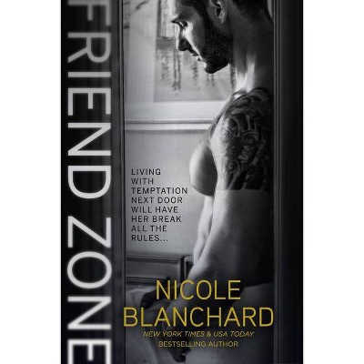 Friend Zone - by  Nicole Blanchard (Paperback)