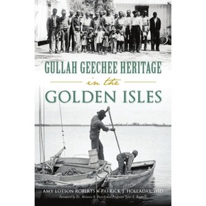 Gullah Geechee Heritage in the Golden Isles - (American Heritage) by  Patrick Holladay & Amy Mitchell-Roberts (Paperback) - 1 of 1
