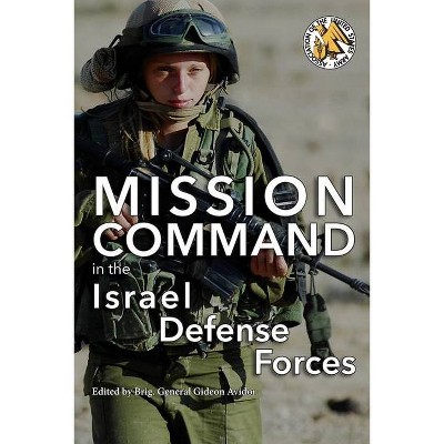 Mission Command in the Israel Defense Forces - by  Gideon Avidor (Paperback)