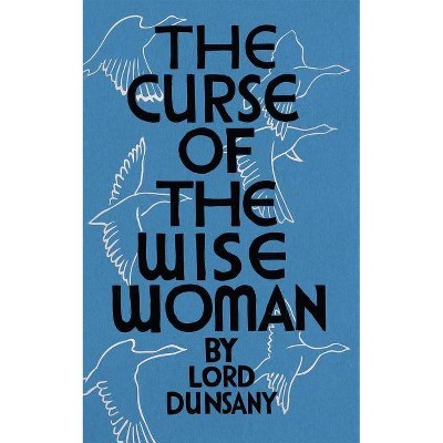 The Curse of the Wise Woman (Valancourt 20th Century Classics) - by  Lord Dunsany (Paperback)