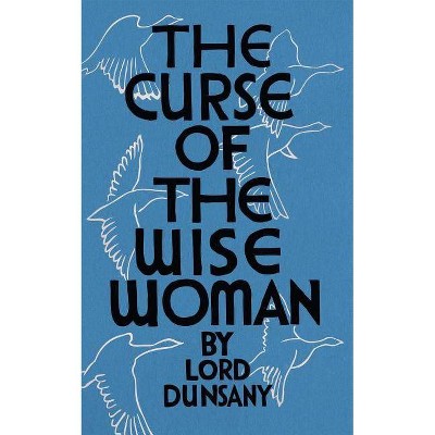 The Curse of the Wise Woman (Valancourt 20th Century Classics) - by  Lord Dunsany (Paperback)