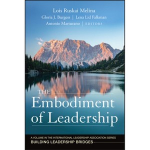 The Embodiment of Leadership - (Building Leadership Bridges) by  Lois Ruskai Melina & Gloria J Burgess & Lena Lid-Falkman & Antonio Marturano - 1 of 1