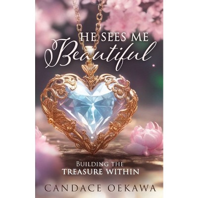 He Sees Me Beautiful - by  Candace Oekawa (Paperback)