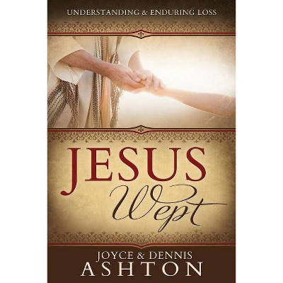 Jesus Wept - by  Joyce Ashton & Dennis Ashton (Paperback)