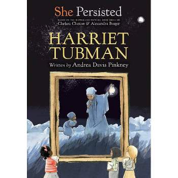 She Persisted: Harriet Tubman - by Andrea Davis Pinkney & Chelsea Clinton