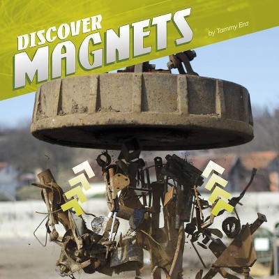 Discover Magnets - (Discover Physical Science) by  Tammy Enz (Hardcover)