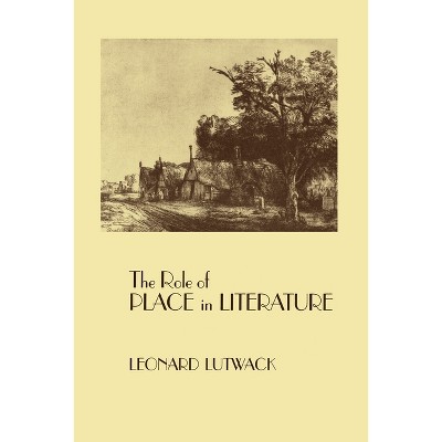The Role of Place in Literature - by  Leonard Lutwack (Hardcover)