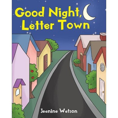 Good Night, Letter Town - by  Jeanine Watson (Paperback)