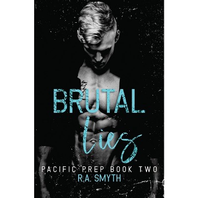 Brutal Lies - (Pacific Prep) by  R a Smyth (Paperback)