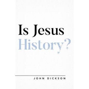 Is Jesus History? - (Questioning Faith) by  John Dickson (Paperback) - 1 of 1