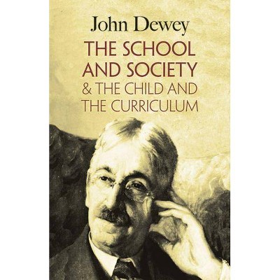 The School and Society & the Child and the Curriculum - by  John Dewey (Paperback)