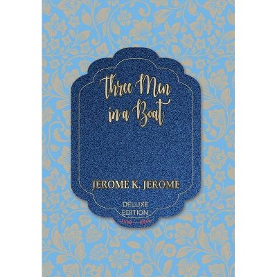 Three Men in a Boat - (World's Classics Deluxe Edition) by  Jerome Jerome K (Hardcover)