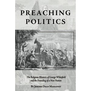 Preaching Politics - (Studies in Rhetoric & Religion) by  Jerome Dean Mahaffey (Hardcover) - 1 of 1