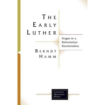  The Early Luther - by  Berndt Hamm (Paperback) 