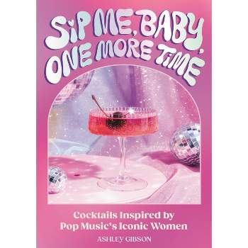 Sip Me, Baby, One More Time - by  Ashley Gibson (Hardcover)