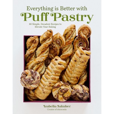 Everything Is Better with Puff Pastry - by  Izabella Jakubec (Paperback)
