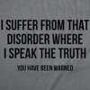 Mens Funny T Shirts I Suffer From That Disorder Where I Speak The Truth Sarcastic Graphic Novelty Tee for Men - Crazy Dog Men's T Shirt with Fun - 2 of 4