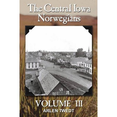 The Central Iowa Norwegians, Volume 3 - by  Arlen Twedt (Paperback)