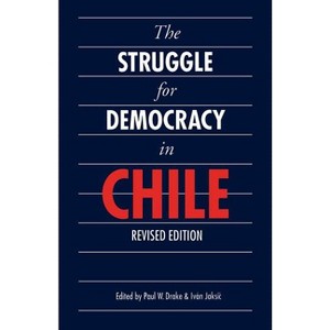 The Struggle for Democracy in Chile - by  Paul W Drake & Ivan Jaksic (Paperback) - 1 of 1