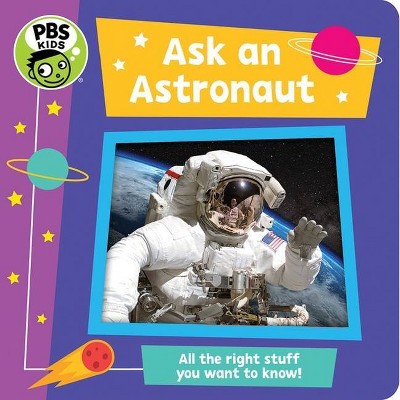 PBS Kids Ask an Astronaut - (PBS Kids: Novel Effect Interactive Sound Effect Children's Board Book) by  Jaye Garnett (Board Book)