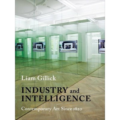 Industry and Intelligence - (Bampton Lectures in America) by  Liam Gillick (Hardcover)