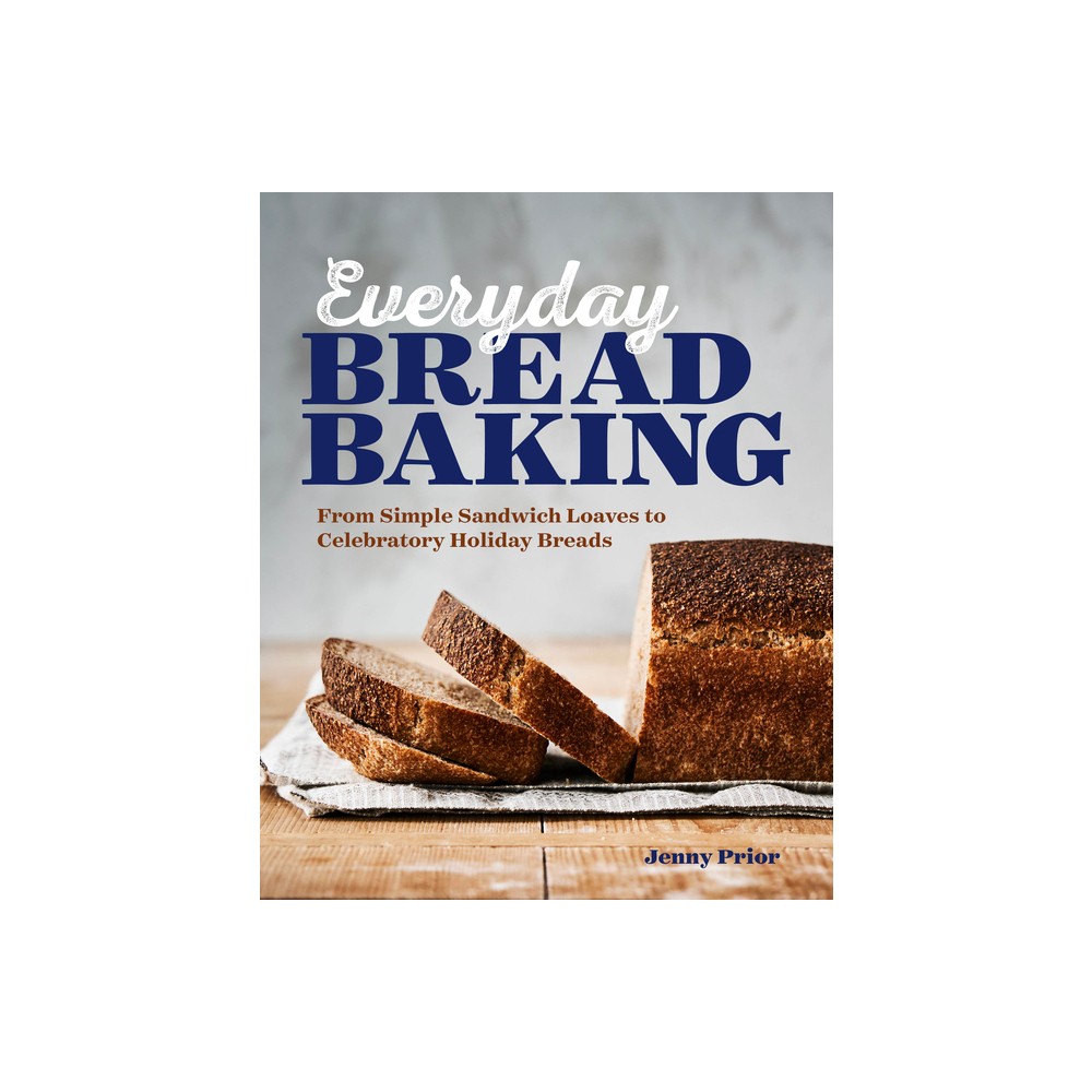 Everyday Bread Baking - by Jenny Prior (Paperback)