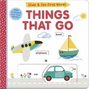 Things That Go: Slide and See First Words - by  Helen Hughes (Board Book) - 1 of 1