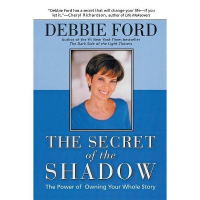 The Secret of the Shadow - by  Debbie Ford (Paperback)