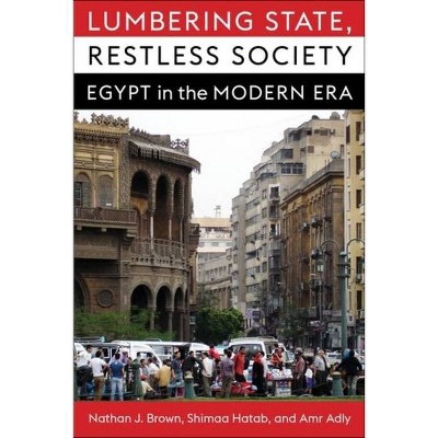 Lumbering State, Restless Society - (Columbia Studies in Middle East Politics) by  Nathan J Brown & Shimaa Hatab & Amr Adly (Paperback)