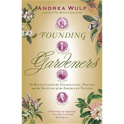 Founding Gardeners - by  Andrea Wulf (Paperback)