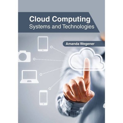 Cloud Computing: Systems and Technologies - by  Amanda Wegener (Hardcover)