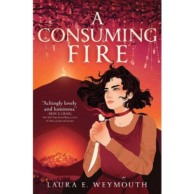 A Consuming Fire - by  Laura E Weymouth (Hardcover)
