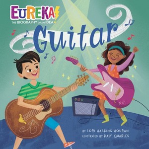 Guitar - (Eureka! the Biography of an Idea) by  Lori Haskins Houran (Hardcover) - 1 of 1