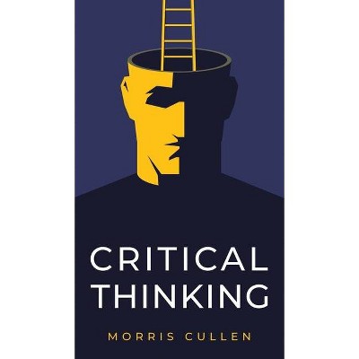 Critical Thinking - by  Morris Cullen (Hardcover)