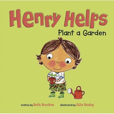 Henry Helps Plant a Garden - by  Beth Bracken (Paperback)