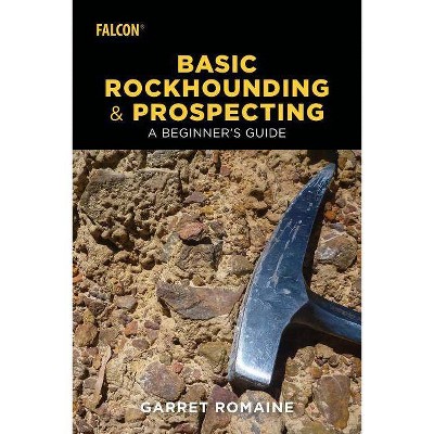 Basic Rockhounding and Prospecting - by  Garret Romaine (Paperback)