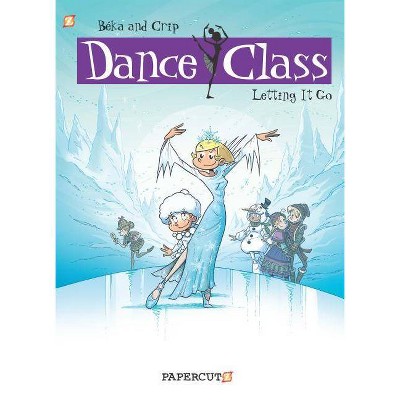 Dance Class: Letting It Go - (Dance Class Graphic Novels) by  Crip & Beka (Hardcover)