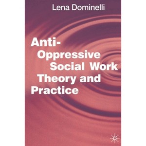 Anti-Oppressive Social Work Theory and Practice - by  Lena Dominelli (Paperback) - 1 of 1