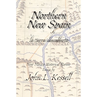 Northern New Spain (Softcover) - by  John L Kessell (Paperback)