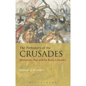 The Prehistory of the Crusades - by  Burnam W Reynolds (Paperback) - 1 of 1