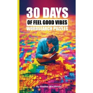 30 Days of Feel Good Vibes Wordsearch Puzzles - by  Heather MacDonald (Paperback) - 1 of 1