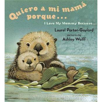 Quiero a mi Mama Porque.../ I Love My Mommy Because... - by  Laurel Porter Gaylord (Board Book)