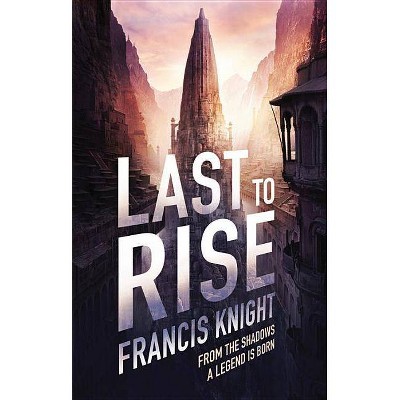 Last to Rise - (Rojan Dizon Novel) by  Francis Knight (Paperback)