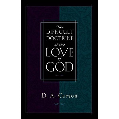 The Difficult Doctrine of the Love of God - by  D A Carson (Paperback)