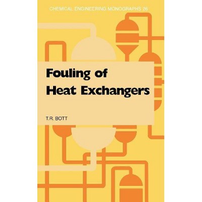 Fouling of Heat Exchangers - (Chemical Engineering Monographs) by  T R Bott (Hardcover)