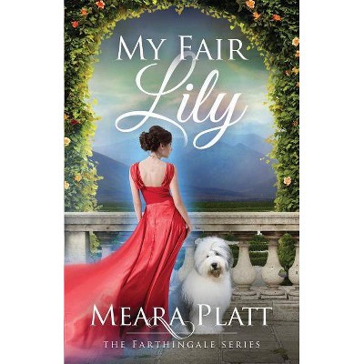 My Fair Lily - (Farthingale) by  Meara Platt (Paperback)