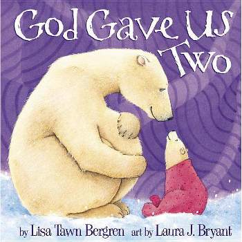 God Gave Us Two - by  Lisa Tawn Bergren (Hardcover)