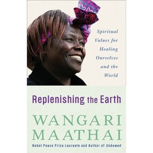 Replenishing the Earth - by  Wangari Maathai (Paperback) - 1 of 1