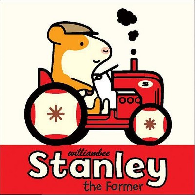 Stanley the Farmer - (Stanley Picture Books, 3) by  William Bee (Hardcover)