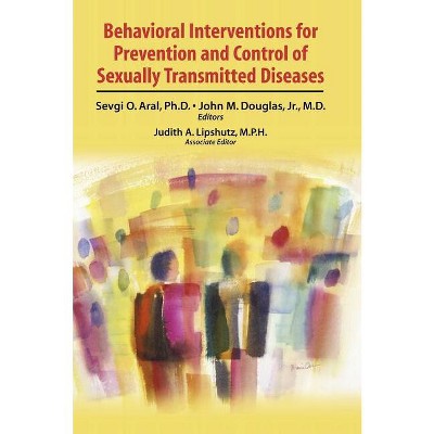 Behavioral Interventions for Prevention and Control of Sexually Transmitted Diseases - by  Sevgi O Aral & John M Douglas (Hardcover)